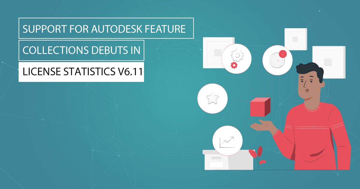 Support for Autodesk Feature Collections Debuts in License Statistics v6-11