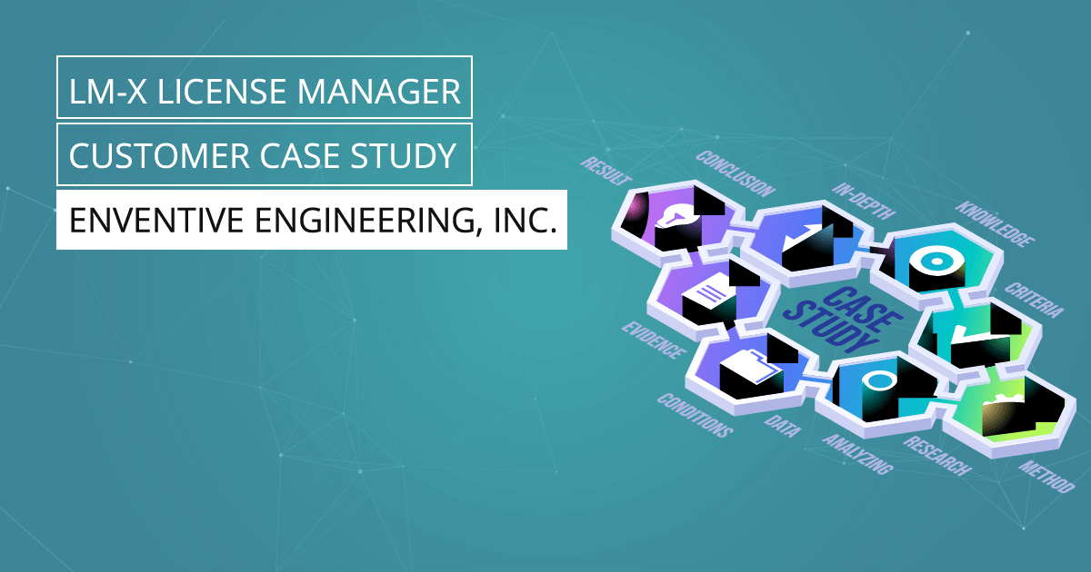 LM-X License Manager Case Study - Enventive Engineering Inc