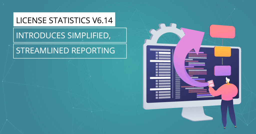 License Statistics v6.14 introduces simplified, streamlined reporting
