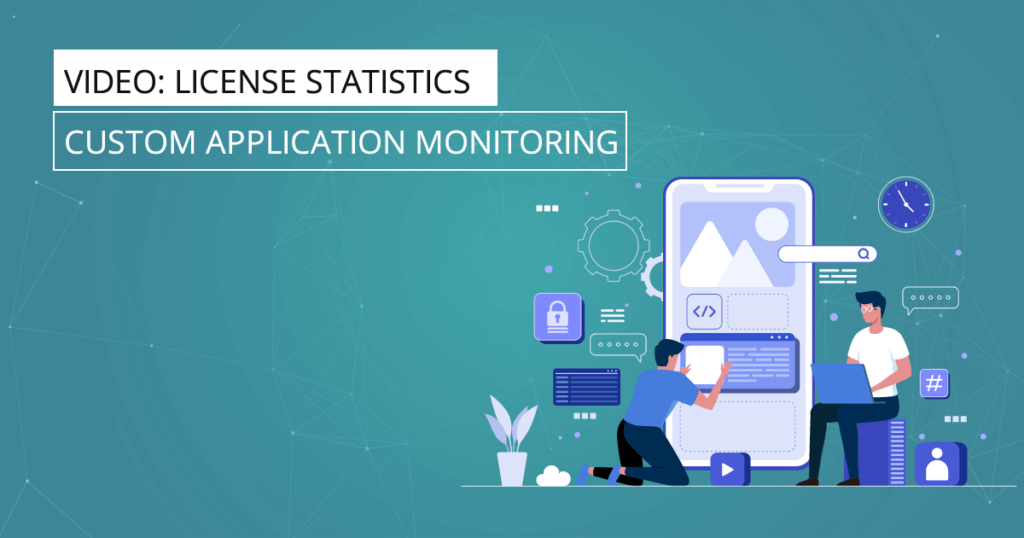 Video Overview - License Statistics - Custom Application Monitoring